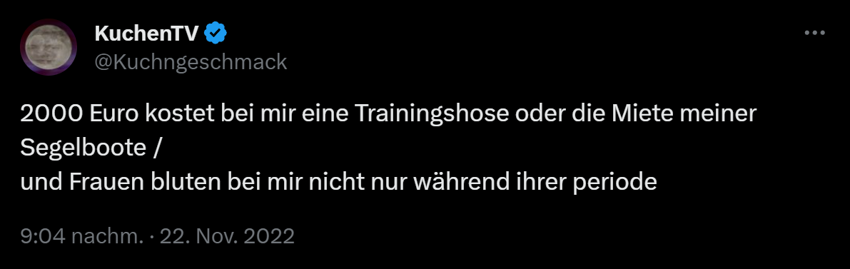 KuchenTV Tweet "2000 Euro kostet bei mir eine Trainingshose oder die Miete meiner Segelboote / und Frauen bluten bei mir nicht nur während ihrer periode"