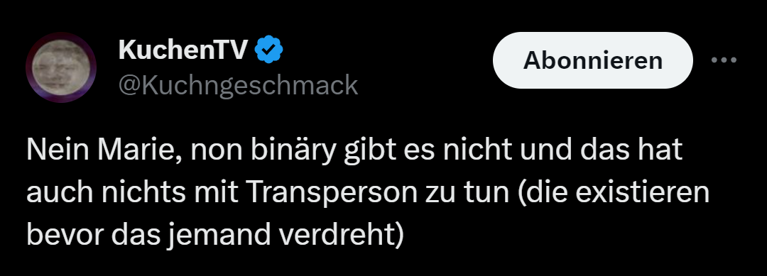 KuchenTV Tweet "Nein Marie, non binäry gibt es nicht und das hat auch nichts mit Transperson zu tun (die existieren bevor das jemand verdreht)"